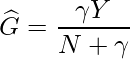 \[  \widehat{G}= \frac{\gamma Y} {N + \gamma} \]