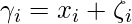 \[  \gamma_i= x_i + \zeta_i \]